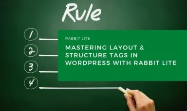 Mastering Layout & Structure Tags in WordPress with Rabbit Lite
