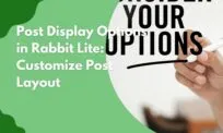Post Display Options: Customize How Your Content Appears in Rabbit Lite