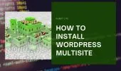 How to Install WordPress Multisite – A Step-by-Step Guide